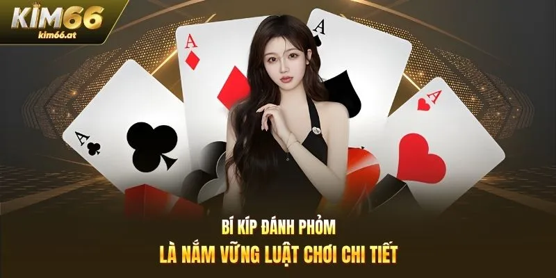 Bí kíp đánh phỏm là nắm vững luật chơi chi tiết