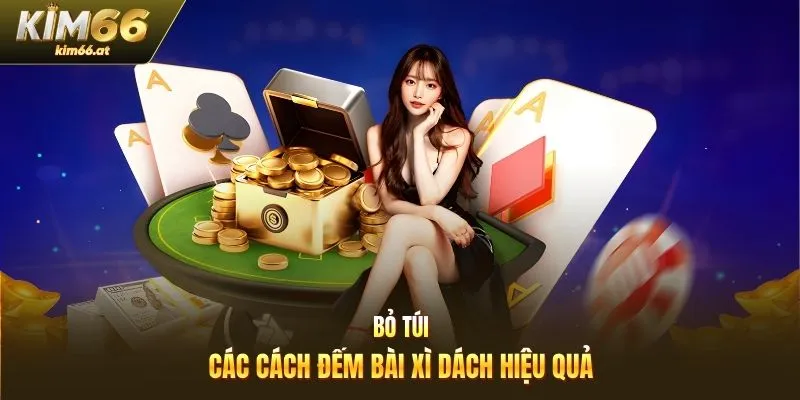 Bỏ túi các cách đếm bài xì dách hiệu quả