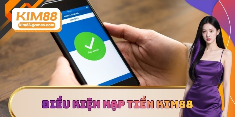 Cập nhật điều kiện nạp tiền KIM88 Cập nhật điều kiện nạp tiền KIM88