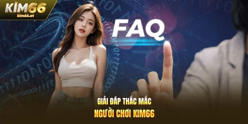 Giải đáp thắc mắc người chơi Kim66