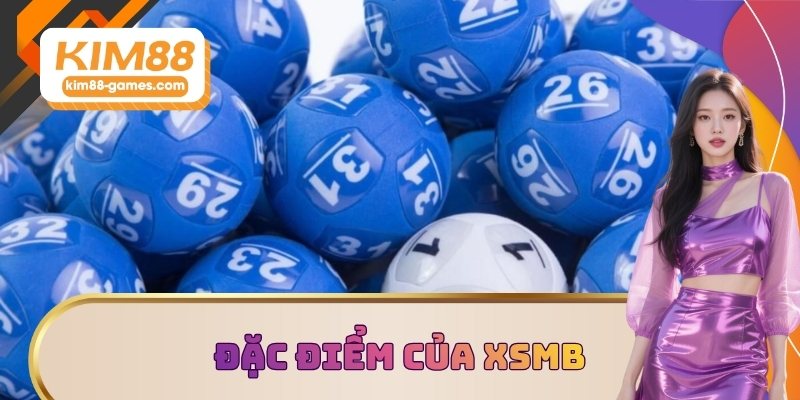 Đặc điểm của XSMB Đặc điểm của XSMB