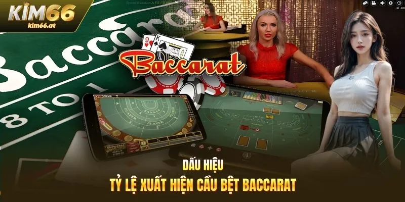 Dấu hiệu, tỷ lệ xuất hiện cầu bệt Baccarat