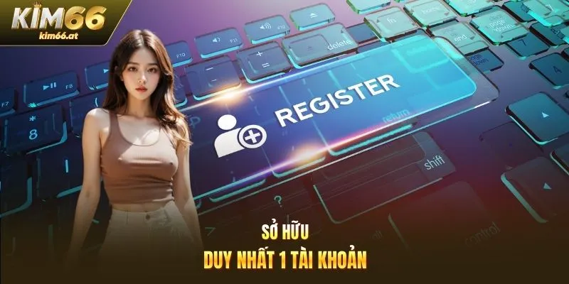 Sở hữu duy nhất 1 tài khoản
