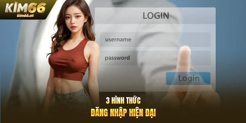3 hình thức đăng nhập hiện đại