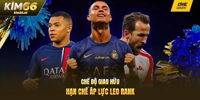 Chế độ giao hữu hạn chế áp lực leo rank