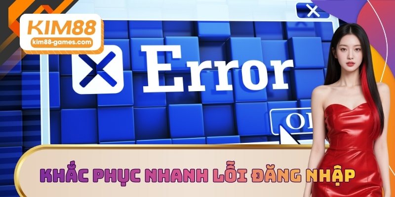 Khắc phục nhanh lỗi đăng nhập Khắc phục nhanh lỗi đăng nhập