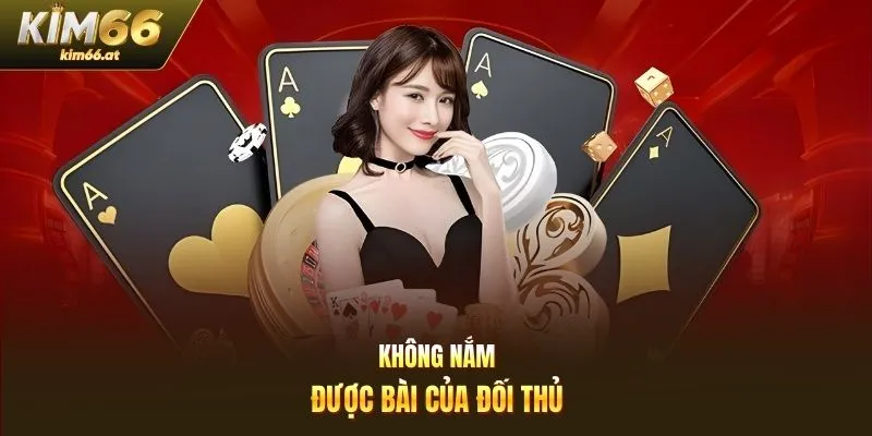 Không nắm được bài của đối thủ