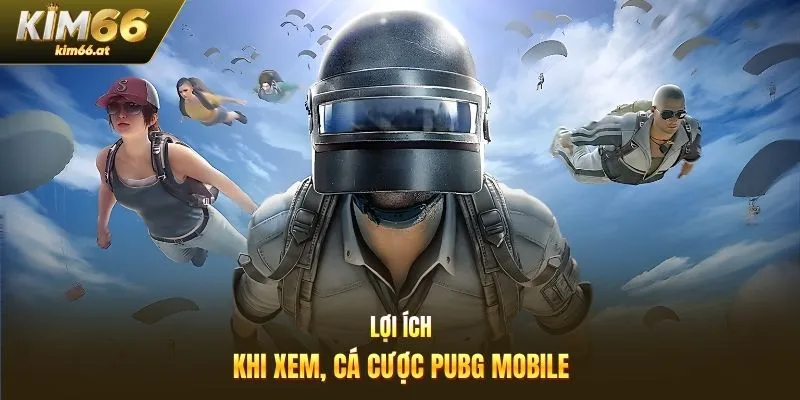 Lợi ích khi xem, cá cược PUBG Mobile