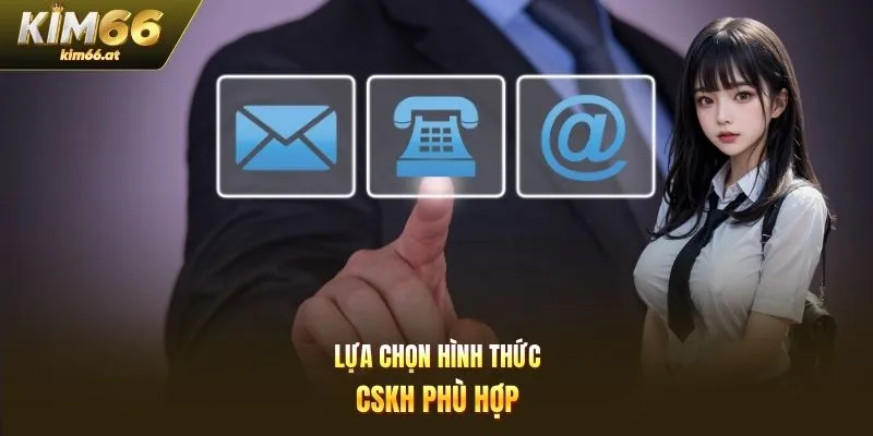 Lựa chọn hình thức CSKH phù hợp
