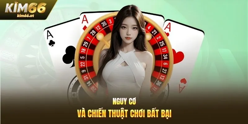 Nguy cơ và chiến thuật chơi bất bại