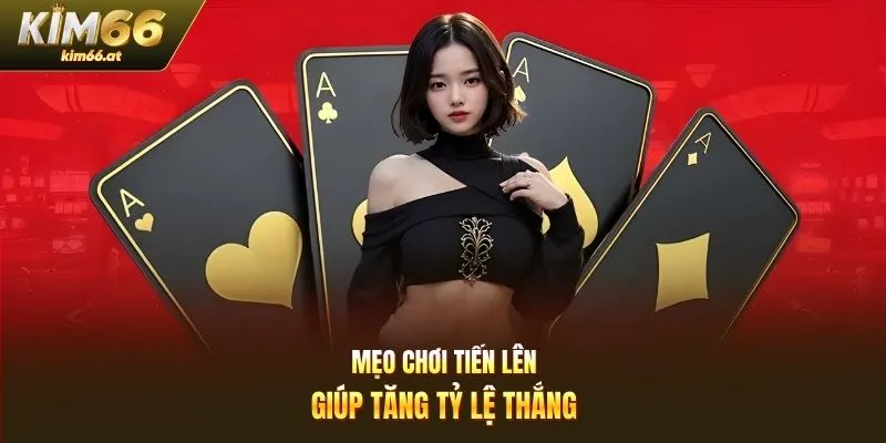 Mẹo chơi Tiến Lên giúp tăng tỷ lệ thắng