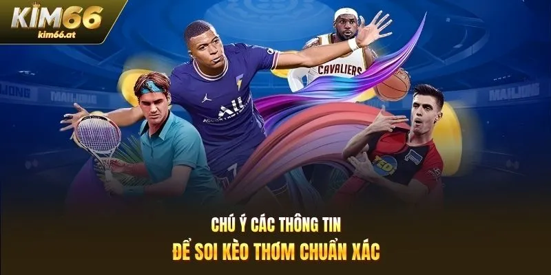 Chú ý các thông tin để soi kèo thơm chuẩn xác
