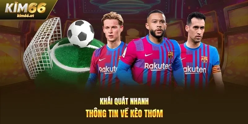 Khái quát nhanh thông tin về kèo thơm