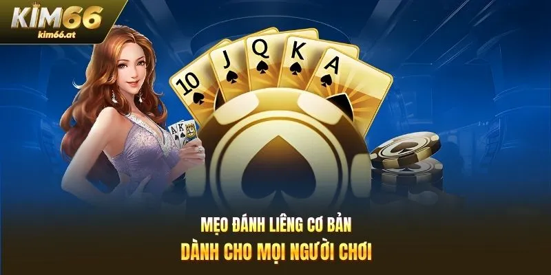 Mẹo đánh liêng cơ bản dành cho mọi người chơi