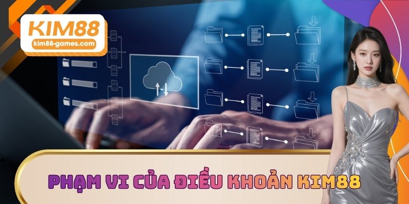 Phạm vi của điều khoản và điều kiện KIM88 Phạm vi của điều khoản và điều kiện KIM88