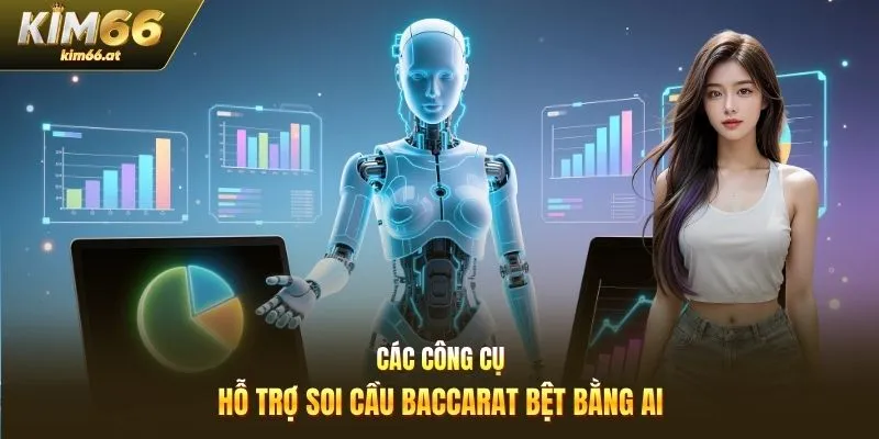 Các công cụ hỗ trợ soi cầu Baccarat bệt bằng AI