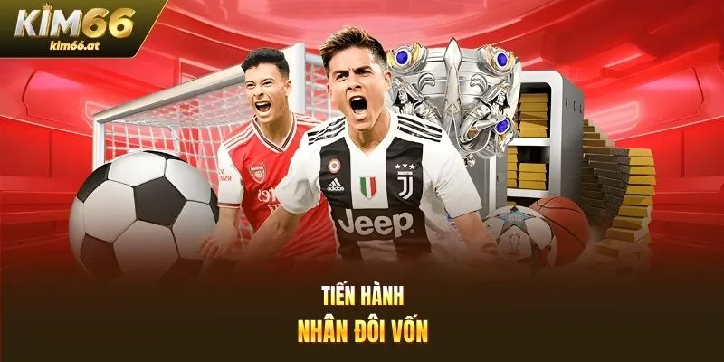 Tiến hành nhân đôi vốn