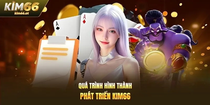 Quá trình hình thành phát triển Kim66