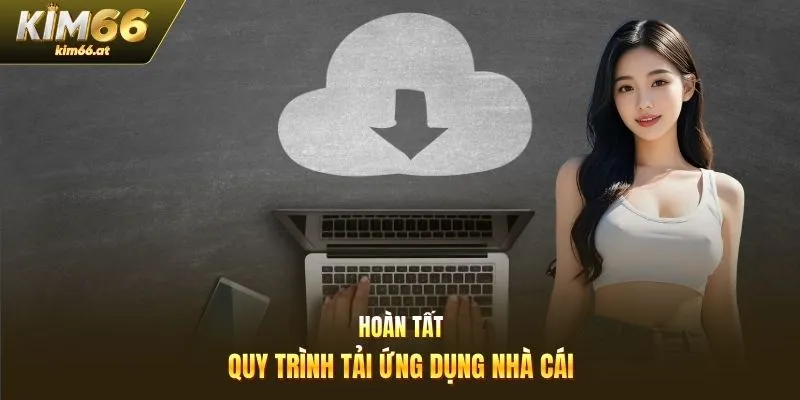 Hoàn tất quy trình tải ứng dụng nhà cái