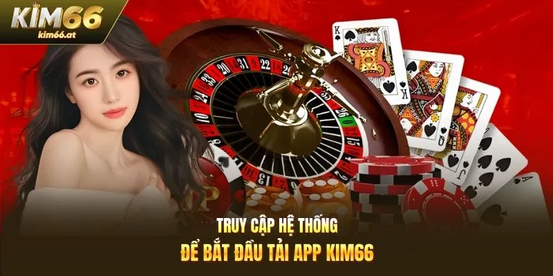 Truy cập hệ thống để bắt đầu tải app Kim66