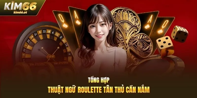 Tổng hợp thuật ngữ roulette tân thủ cần nắm