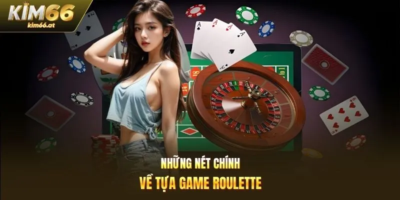 Những nét chính về tựa game roulette