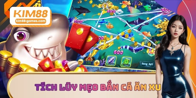 Tích lũy mẹo bắn cá ăn xu hiệu quả Tích lũy mẹo bắn cá ăn xu hiệu quả
