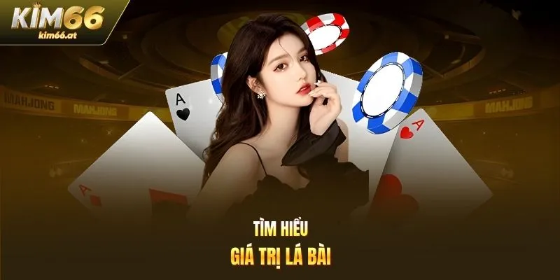 Tìm hiểu giá trị lá bài