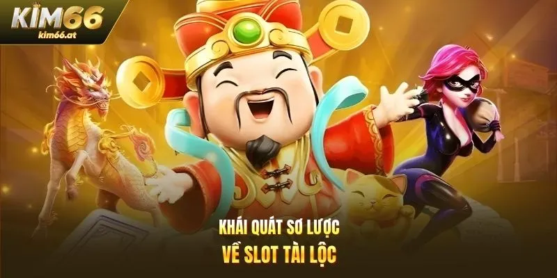 Khái quát sơ lược về slot tài lộc