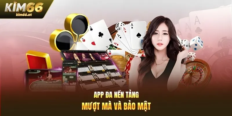 App đa nền tảng, mượt mà và bảo mật